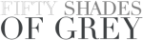 50 SHADES OF GREY